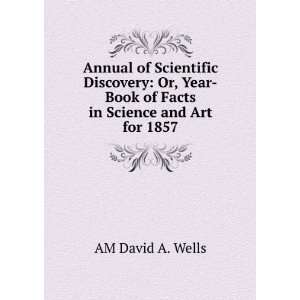 The Annual of Scientific Discovery, or, Year book of Facts in Science 