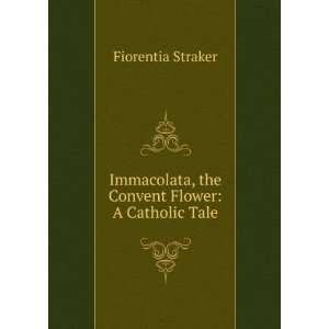  Immacolata, the Convent Flower A Catholic Tale Fiorentia 