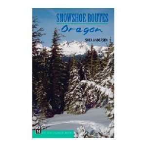  Mountaineers Books 100289 Snowshoe Routes Oregon   Shea 