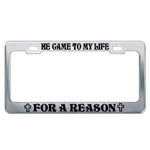 HE CAME TO MY LIFE FOR A REASON Religious Christian Auto License Plate 