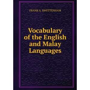  Vocabulary of the English and Malay Languages FRANK A 