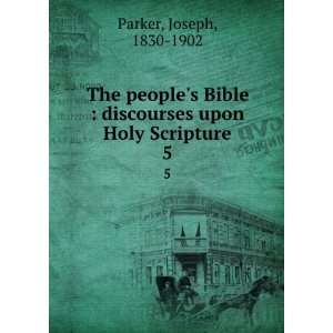    discourses upon Holy Scripture. 5 Joseph, 1830 1902 Parker Books