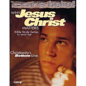  Why Jesus Christ Matters (Core Belief Bible Study 