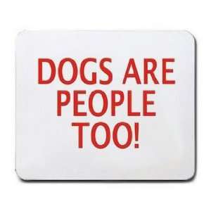  DOGS ARE PEOPLE TOO Mousepad