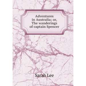   in Australia; or, The wanderings of captain Spencer Sarah Lee Books