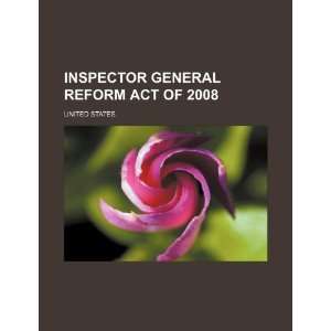  Inspector General Reform Act of 2008 (9781234091750) United States