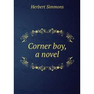  Corner boy, a novel Herbert Simmons Books