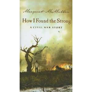   Found the Strong: A Civil War Story (9780756966201): Margaret McMullan