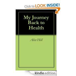 My Journey Back to Health Alice Hill  Kindle Store