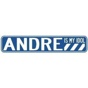   ANDRE IS MY IDOL STREET SIGN