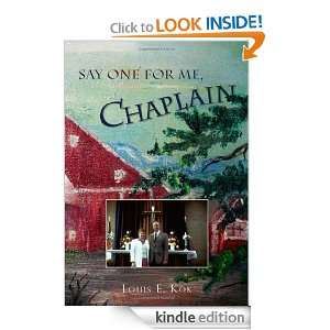 Say One For Me, Chaplain Louis E. Kok  Kindle Store