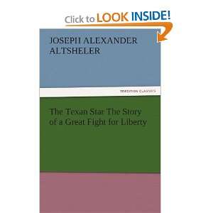  The Texan Star The Story of a Great Fight for Liberty 