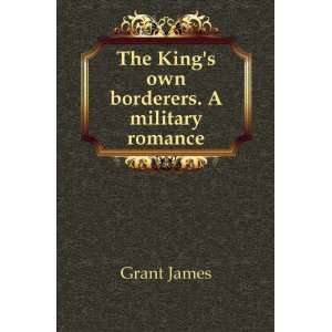  The Kings own borderers. A military romance Grant James 