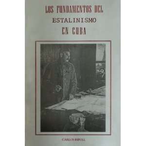    LOS FUNDAMENTOS DEL ESTALINISMO EN CUBA Carlos. Ripoll Books