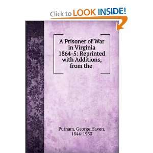  A prisoner of war in Virginia 1864 5, George Haven Putnam 