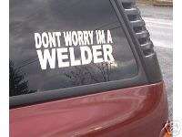 DONT WORRY WELDER DECAL   Welding  