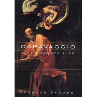 Caravaggio A Passionate Life by Desmond Seward (Oct 21, 1998)