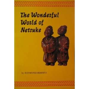 The Wonderful World of Netsuke With 100 Masterpieces of Miniature 