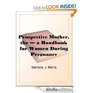 The Prospective Mother, a Handbook for Women During Pregnancy J 