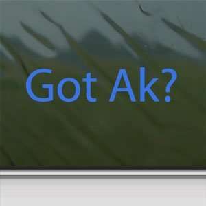  Got Ak? Blue Decal Gun Ak 47 Car Truck Window Blue Sticker 