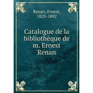  Catalogue de la bibliothÃ¨que de m. Ernest Renan Ernest 