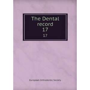  The Dental record. 17 European Orthodontic Society Books
