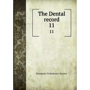  The Dental record. 11 European Orthodontic Society Books