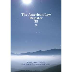 The American Law Register. 38 University of Pennsylvania Dept. of Law 