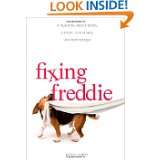 Fixing Freddie A TRUE story about a Boy, a Single Mom, and the Very 