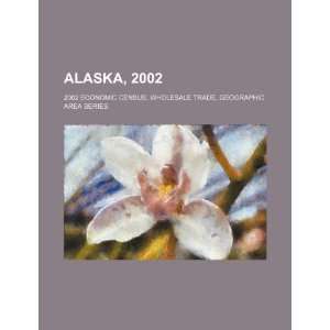  Alaska, 2002: 2002 economic census, wholesale trade 