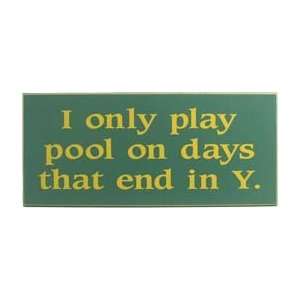  I Only Play Pool On Days That End In Y Wooden Sign 2457ds 