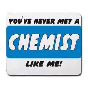  YOUVE NEVER MET A CHEMIST LIKE ME Mousepad Office 