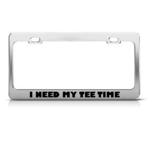 Need My Tee Time Golf Golfing Metal license plate frame Tag Holder