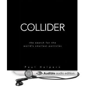  Collider The Search for the Worlds Smallest Particles 