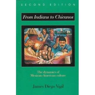From Indians to Chicanos The Dynamics of Mexican American Culture by 