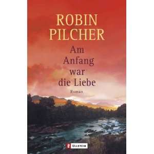 Am Anfang war die Liebe  Robin Pilcher Bücher