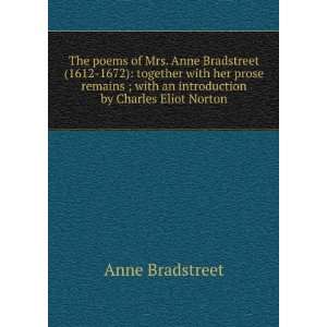 The poems of Mrs. Anne Bradstreet (1612 1672) together with her prose 
