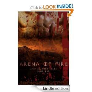  Arena Of Fire (Arcadia Chronicles) eBook Jackson Steel 