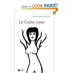  le cache coeur (9782748335927): Anne Marie Lefebvre: Books