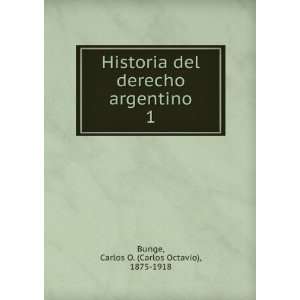  Historia del derecho argentino. 1 Carlos O. (Carlos 