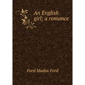  An English girl; a romance Ford Madox Ford Books