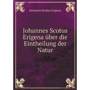  Johannes Scotus Erigena Ã¼ber die Eintheilung der Natur Johannes 