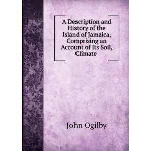   , Comprising an Account of Its Soil, Climate . John Ogilby Books