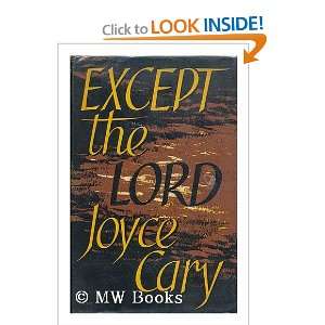  Except the Lord / [by] Joyce Cary Joyce (1888 1957) Cary Books
