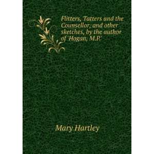   other sketches, by the author of Hogan, M.P.. Mary Hartley Books