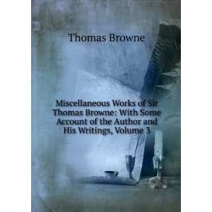  Miscellaneous Works of Sir Thomas Browne With Some 