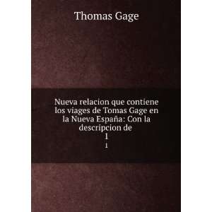  Gage en la Nueva EspaÃ±a Con la descripcion de . 1 Thomas Gage