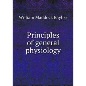  Principles of general physiology William Maddock Bayliss Books